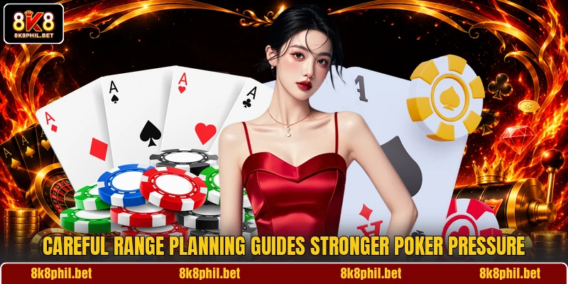 Careful range planning guides stronger poker pressure