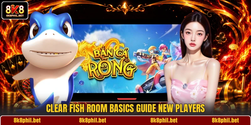 Clear Fish room basics guide new players