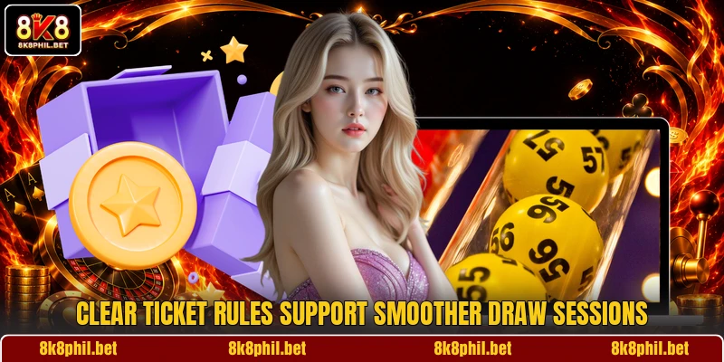 Clear ticket rules support smoother draw sessions Clear ticket rules support smoother draw sessions