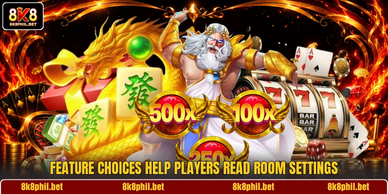 Feature choices help players read room settings Feature choices help players read room settings