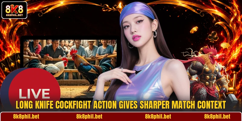 Long Knife Cockfight action gives sharper match context
