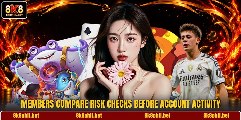 Members compare risk checks before account activity Members compare risk checks before account activity