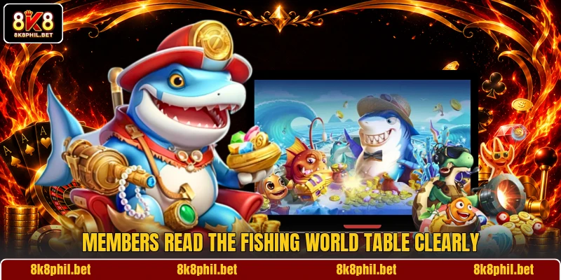 Members read the Fishing World table clearly Members read the Fishing World table clearly
