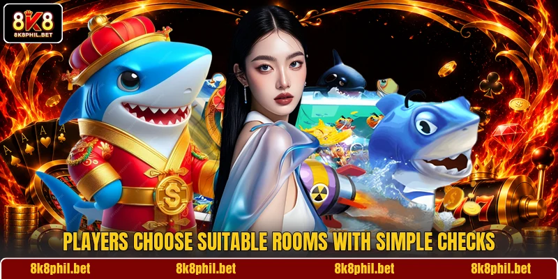 Players choose suitable rooms with simple checks Players choose suitable rooms with simple checks