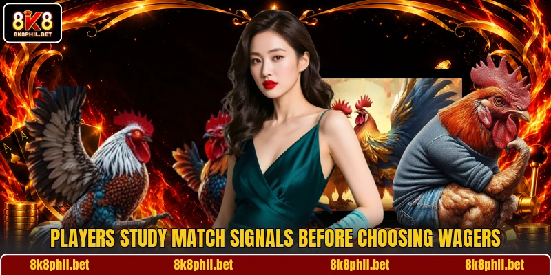 Players study match signals before choosing wagers Players study match signals before choosing wagers