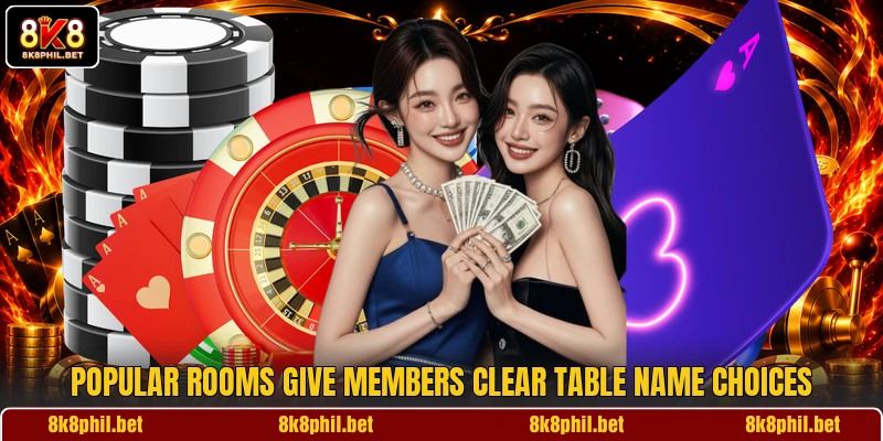 Popular rooms give members clear table name choices Popular rooms give members clear table name choices