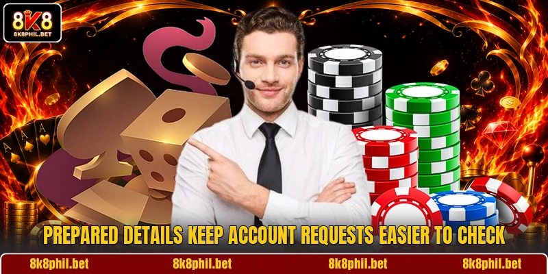 Prepared details keep account requests easier to check Prepared details keep account requests easier to check