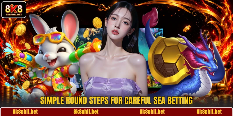 Simple round steps for careful sea betting